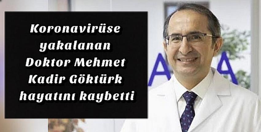 Koronavirüse yakalanan Doktor Mehmet Kadir Göktürk hayatını kaybetti