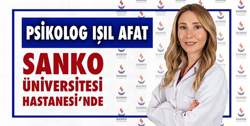 Psikolog Işıl Afat, Sanko Üniversitesi Hastanesi’nde 