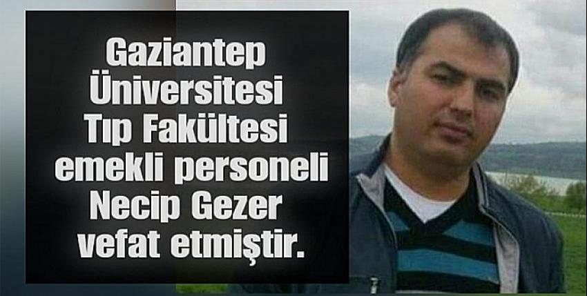 GAÜN Tıp fakültesi emekli  personeli Necip Gezer vefat etmiştir.