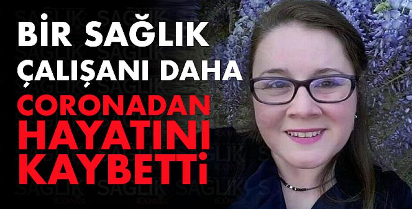 Bir sağlık çalışanı daha coronadan hayatını kaybetti