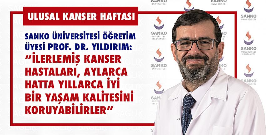 Prof. Dr. Yıldırım:  - “İlerlemiş Kanser Hastaları, Aylarca Hatta Yıllarca İyi Bir Yaşam Kalitesini Koruyabilirler”