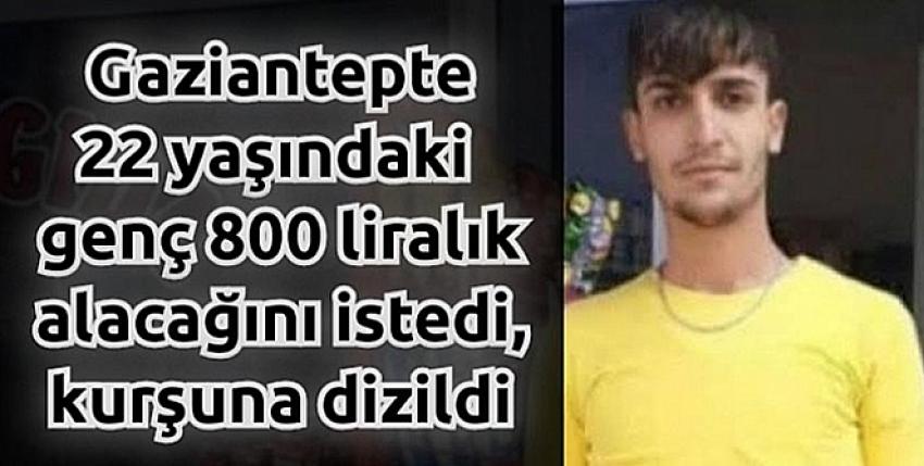 800 liralık alacağını istedi, kurşuna dizildi