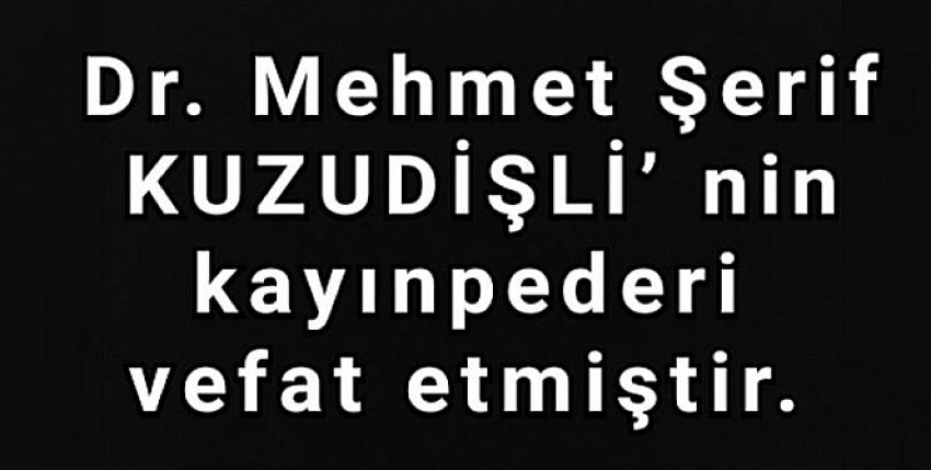 Dr. Mehmet Şerif KUZUDİŞLİ’ nin kayınpederi vefat etmiştir. 