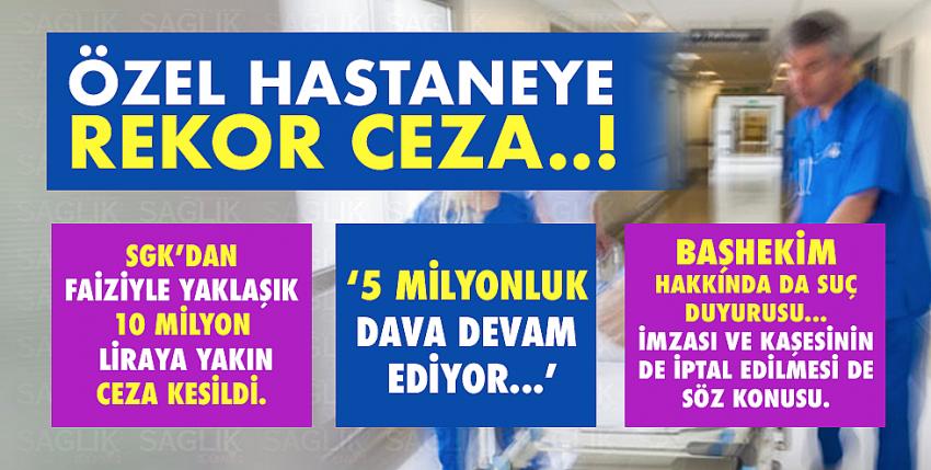 Özel hastaneye rekor ceza!