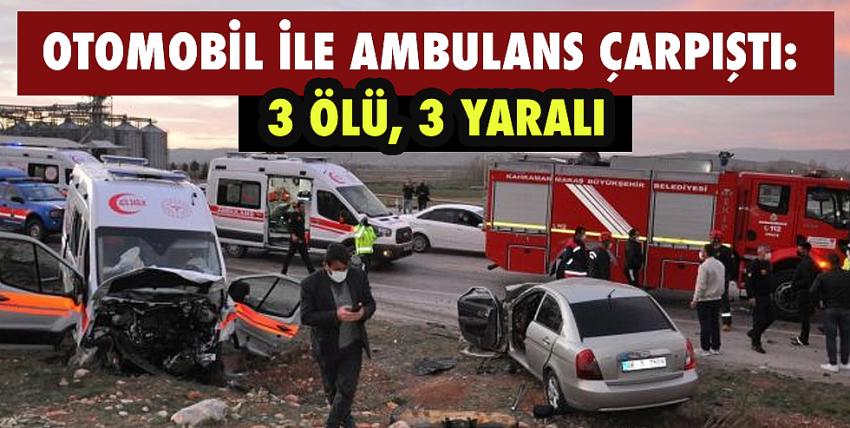 Karşı şeride geçen otomobil ile ambulans kafa kafaya çarpıştı: 3 ölü, 3 yaralı