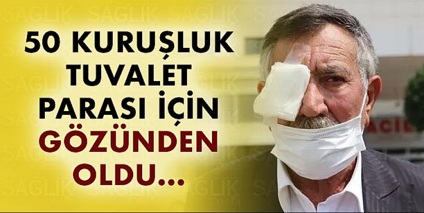 50 kuruşluk tuvalet parası için gözünden oldu!