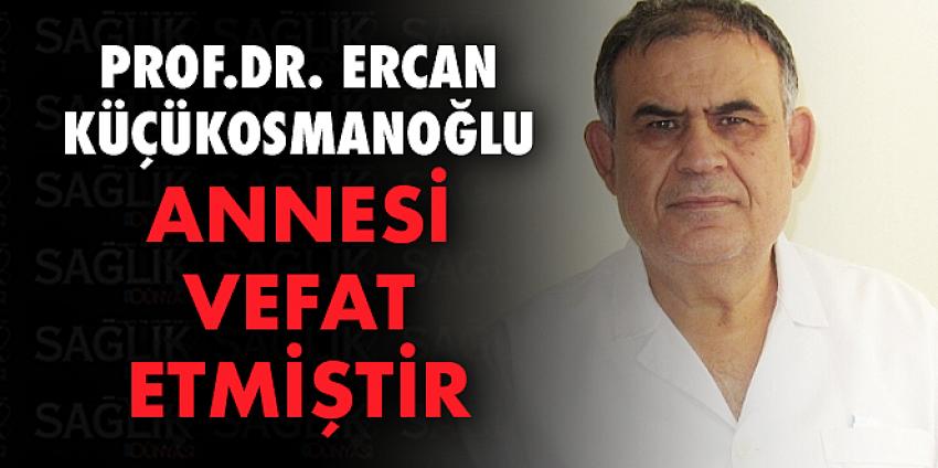 Prof.Dr. Ercan Küçükosmanoğlu Annesi Vefat Etmiştir