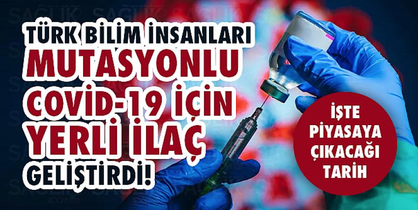 Türk bilim insanları mutasyonlu Covid-19 için yerli ilaç geçiştirdi! 