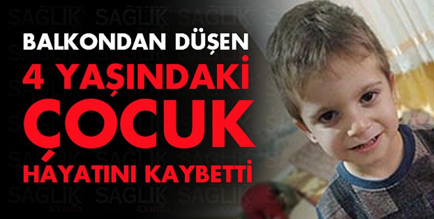 Balkondan düşen 4 yaşındaki çocuk hayatını kaybetti