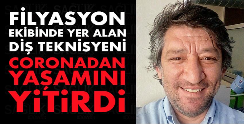 Filyasyon ekibinde yer alan diş teknisyeni Covid-19 nedeniyle hayatını kaybetti