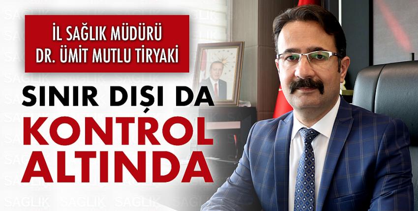 Sınır Dışı da Kontrol Altında!