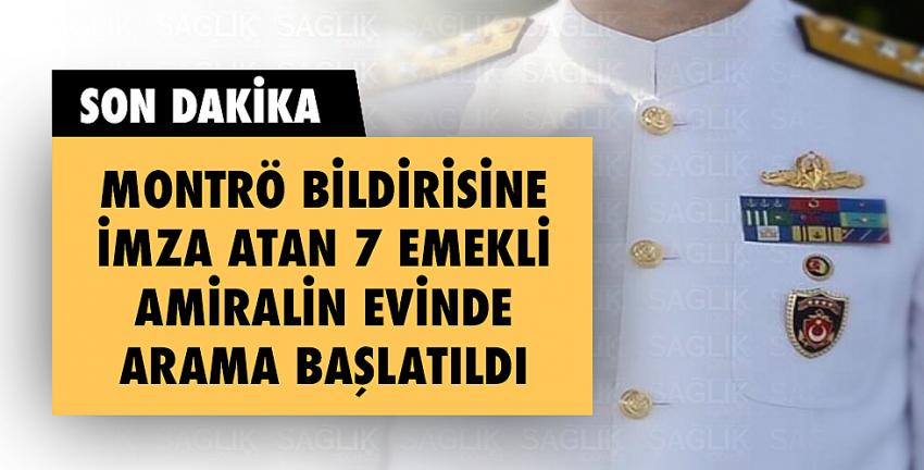 Montrö Bildirisine İmza Atan 7 Emekli Amiralin Evinde Arama Başlatıldı