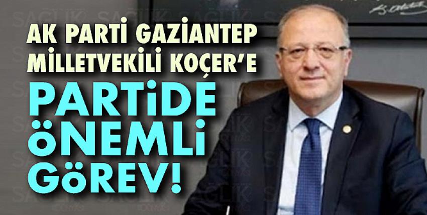 Ak Parti Gaziantep Milletvekili Koçer’e Partide Önemli Görev!