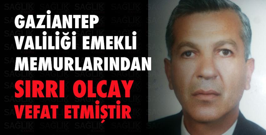 Gaziantep Valiliği emekli memurlarından Sırrı Olcay vefat etmiştir