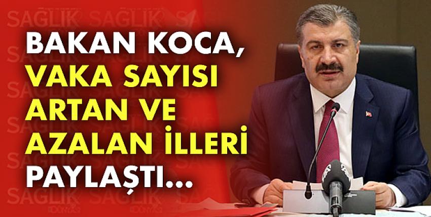 Bakan Koca, vaka sayısı artan ve azalan illeri paylaştı