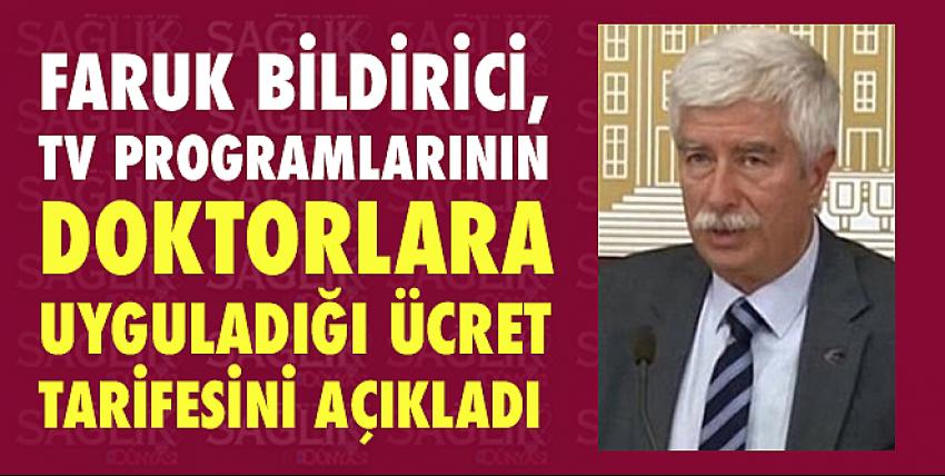 Faruk Bildirici, tv programlarının doktorlara uyguladığı ücret tarifesini açıkladı