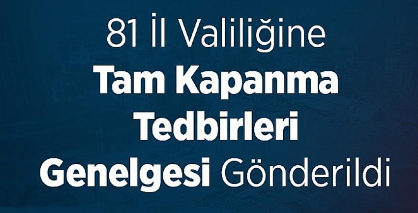 81 İl Valiliğine Tam Kapanma Tedbirleri Genelgesi Gönderildi