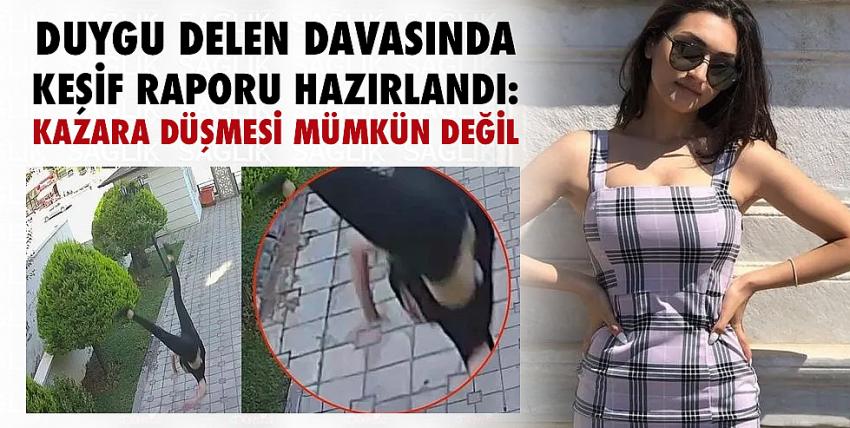 Duygu Delen davasında keşif raporu hazırlandı: Kazara düşmesi mümkün değil