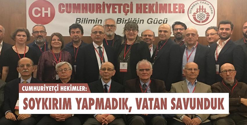 Cumhuriyetçi Hekimler: Soykırım yapmadık, vatan savunduk