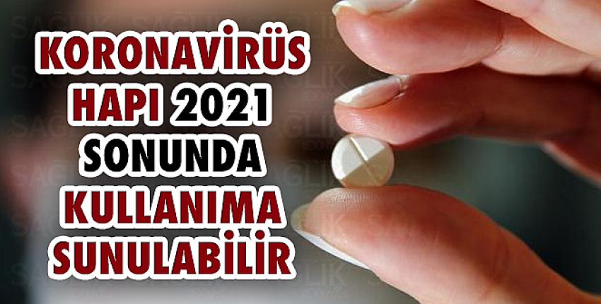 Koronavirüs hapı 2021 sonunda kullanıma sunulabilir