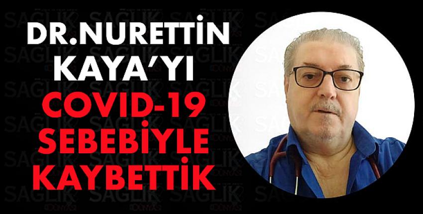 Dr. Nurettin Kaya’yı COVID-19 Sebebiyle Kaybettik.