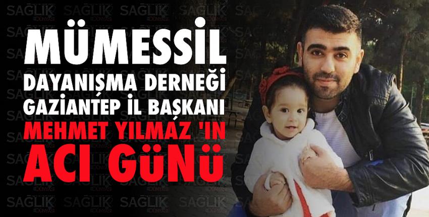 Mümessil Dayanışma Derneği Gaziantep İl Başkanı Mehmet Yılmaz ‘ın Acı Günü