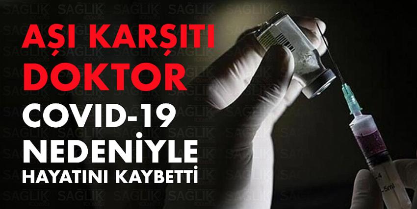 Aşı karşıtı Doktor Covid-19 nedeniyle hayatını kaybetti