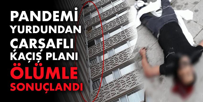 Pandemi yurdundan çarşaflı kaçış planı ölümle sonuçlandı