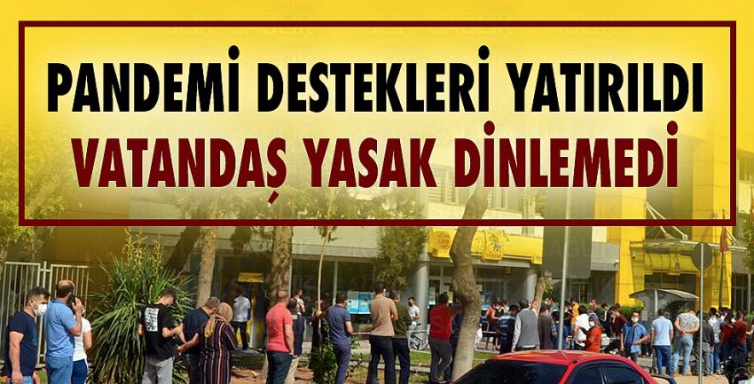 Pandemi Destekleri Yatırıldı... Vatandaş Yasak Dinlemedi!