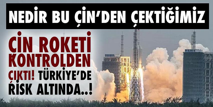 Çin roketi kontrolden çıktı! Nereye düşecek?