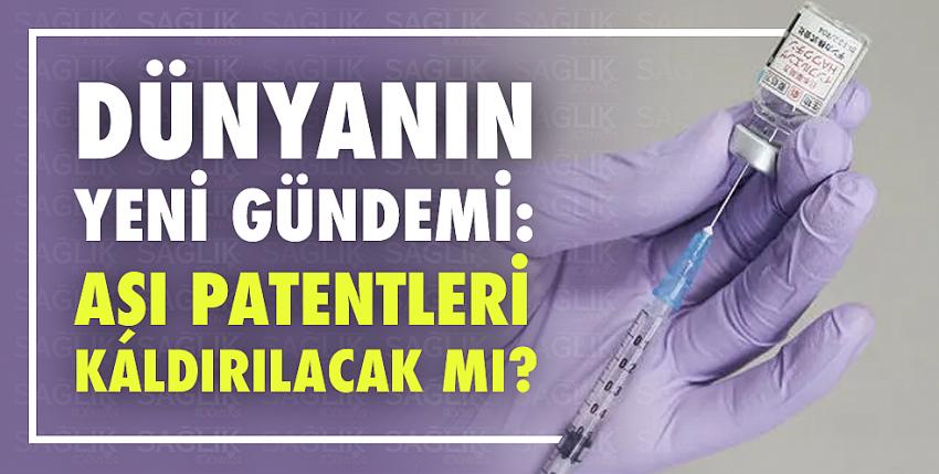 Dünyanın yeni gündemi: Aşı patentleri kaldırılacak mı?