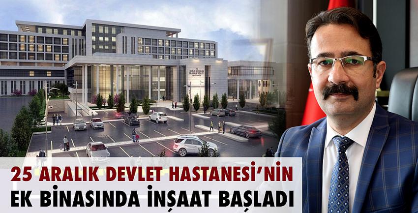 25 Aralık Devlet Hastanesi’nin Ek Binasında İnşaat Başladı