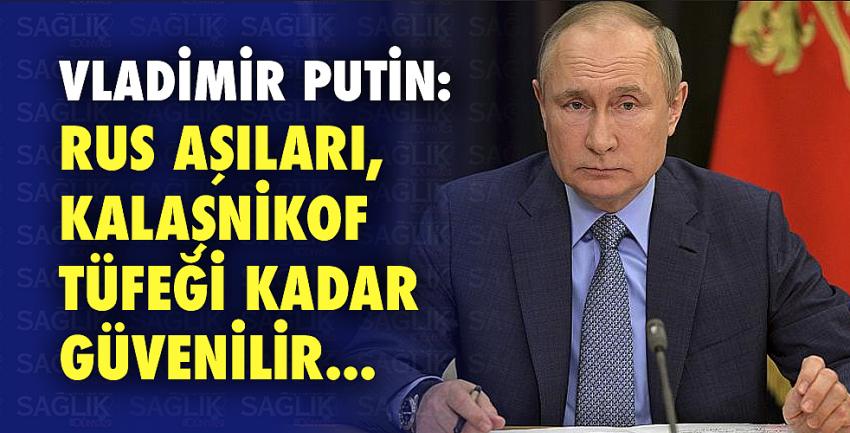 Putin: Rus aşıları, Kalaşnikof tüfeği kadar güvenilir