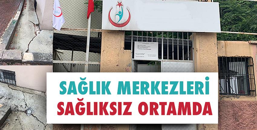 Sağlık Merkezleri Sağlıksız Ortamda!