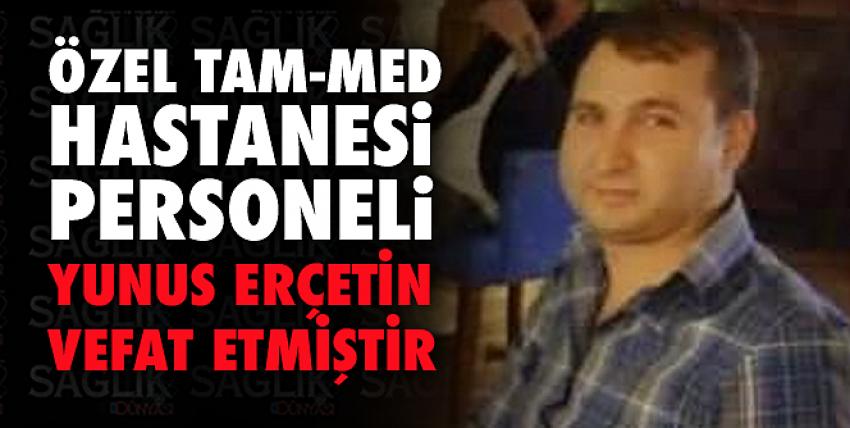 Özel Tam-Med Hastanesi  Eski Personeli Yunus Erçetin Vefat Etmiştir