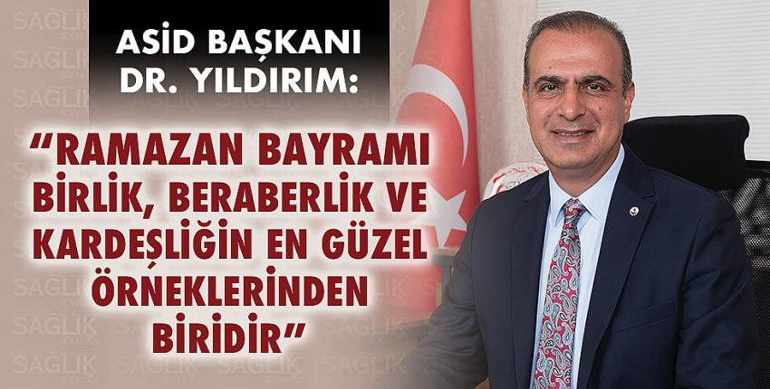 ASİD Başkanı Dr. Yıldırım: “Ramazan Bayramı Birlik, Beraberlik Ve Kardeşliğin En Güzel Örneklerinden Biridir”