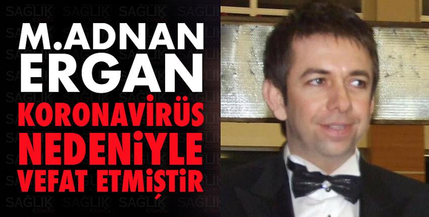 Mehmet Adnan ERGAN’ı Covid 19 yüzünden kayıp ettik...