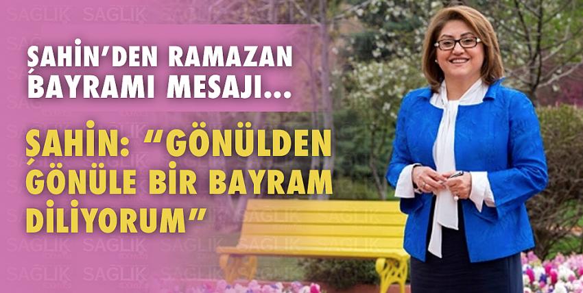 Şahin: “Gönülden gönüle bir bayram diliyorum”