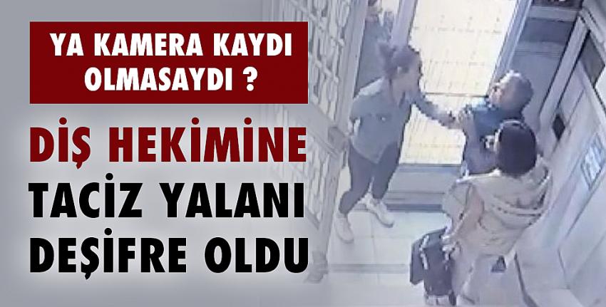 Diş Hekimine Taciz Yalanı Deşifre Oldu!