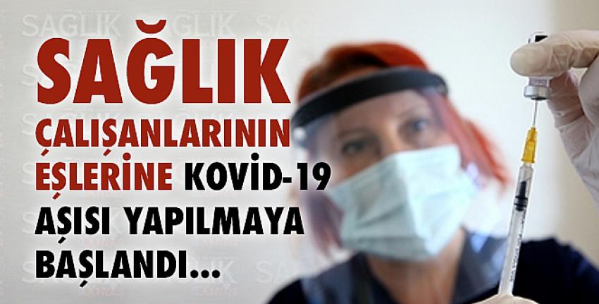 Sağlık çalışanlarının eşlerine Kovid-19 aşısı yapılmaya başlandı