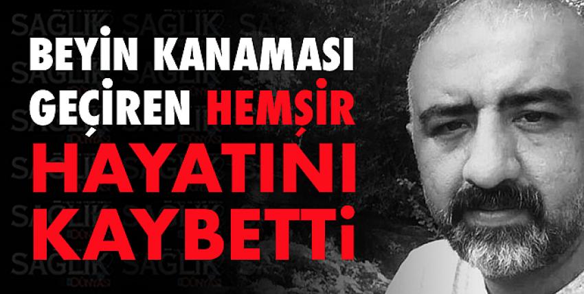 Beyin kanaması geçiren hemşir hayatını kaybetti