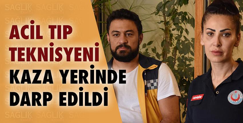 Acil Tıp Teknisyeni kaza yerinde darp edildi