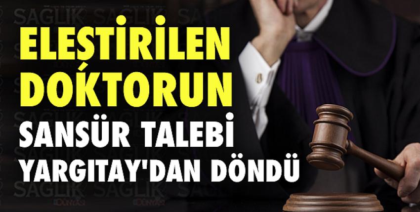 Eleştirilen doktorun sansür talebi Yargıtay