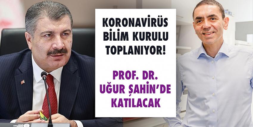 Koronavirüs Bilim Kurulu toplanıyor! Prof. Dr. Uğur Şahin de katılacak