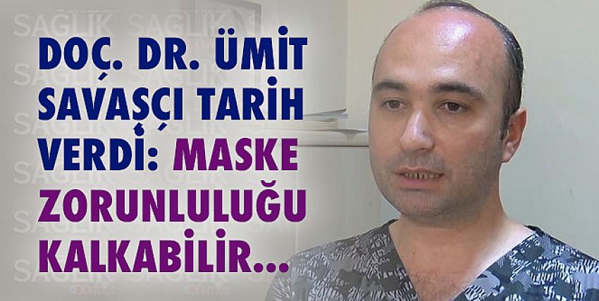 Doç. Dr. Ümit Savaşçı tarih verdi: Maske zorunluluğu kalkabilir