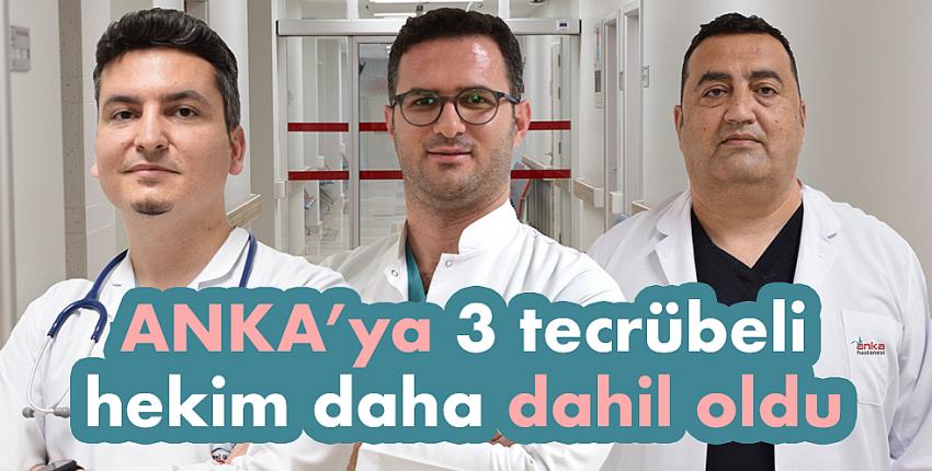 ANKA’ya 3 tecrübeli hekim daha dahil oldu