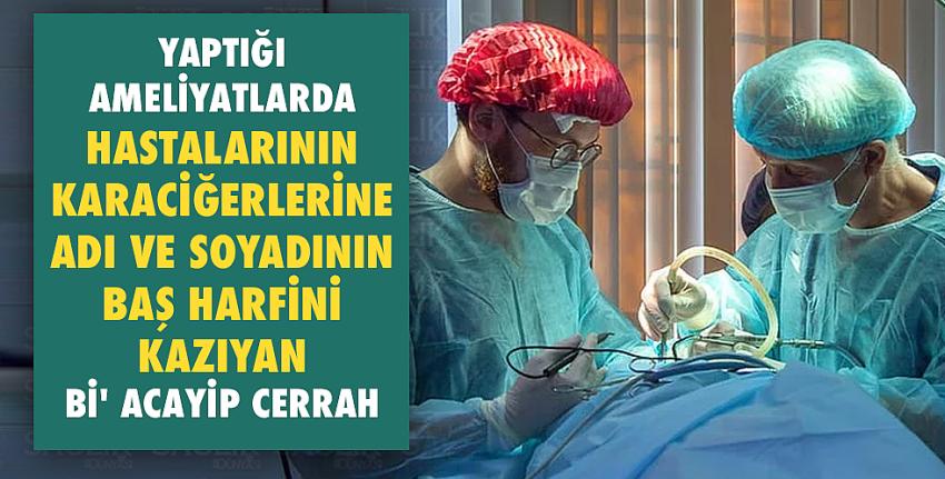 Hastalarının Karaciğerlerine Adı ve Soyadının Baş Harfini Kazıyan Bi