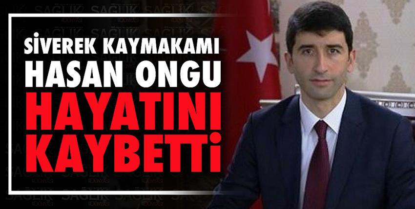 Siverek Kaymakamı Hasan Ongu hayatını kaybetti