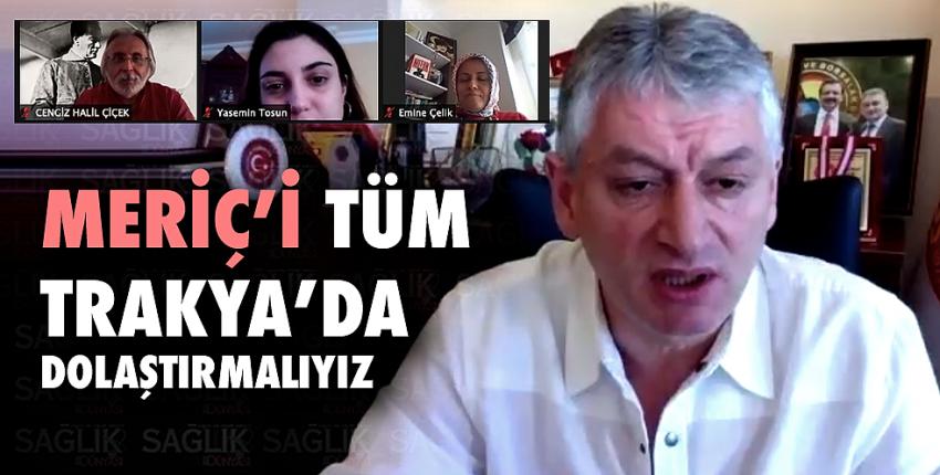 Meriç’i tüm Trakya’da dolaştırmalıyız