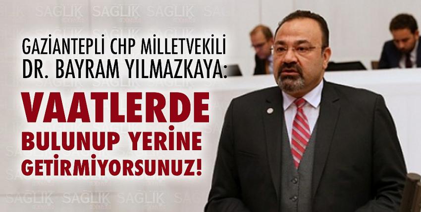 Yılmazkaya: Vaatlerde bulunup yerine getirmiyorsunuz!